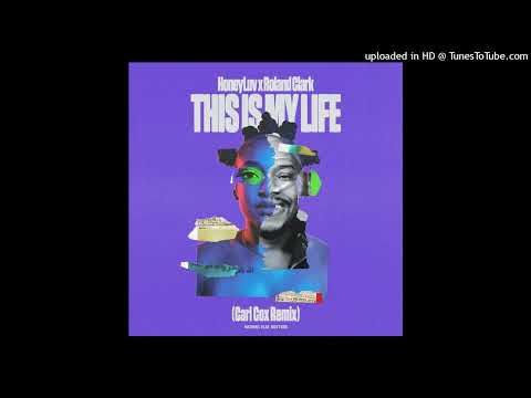 HoneyLuv & Roland Clark - This Is My Life (Carl Cox Extended Mix)