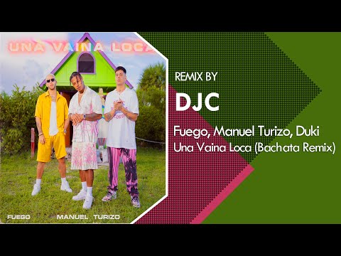 Fuego, Manuel Turizo, Duki - Una Vaina Loca (Bachata Remix DJC)