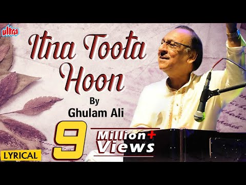 इतना टूटा हूँ (Itna Toota Hun) - दर्द भरी ग़ज़ल - ग़ुलाम अली - Gulam Ali Ghazal