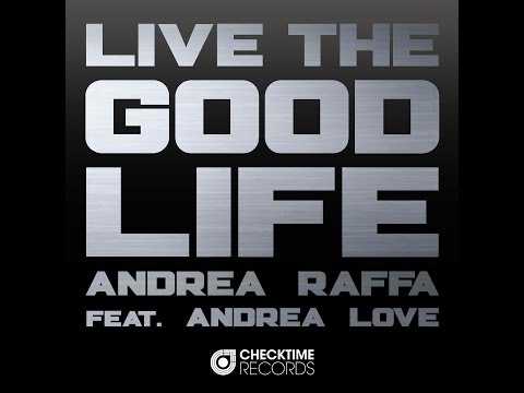 ANDREA RAFFA feat. ANDREA LOVE - Live The Good Life (Original Mix)
