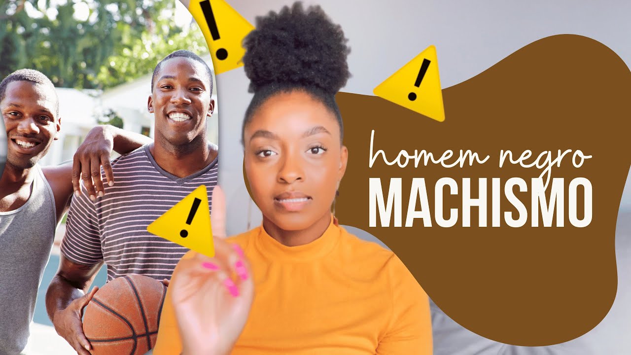 HOMENS NEGROS SÃO MACHISTAS NATOS?!