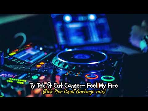 Ty Tek ft  Cat Conger - Feel My Fire (Rick Pier O'Neal Garbage Mix)