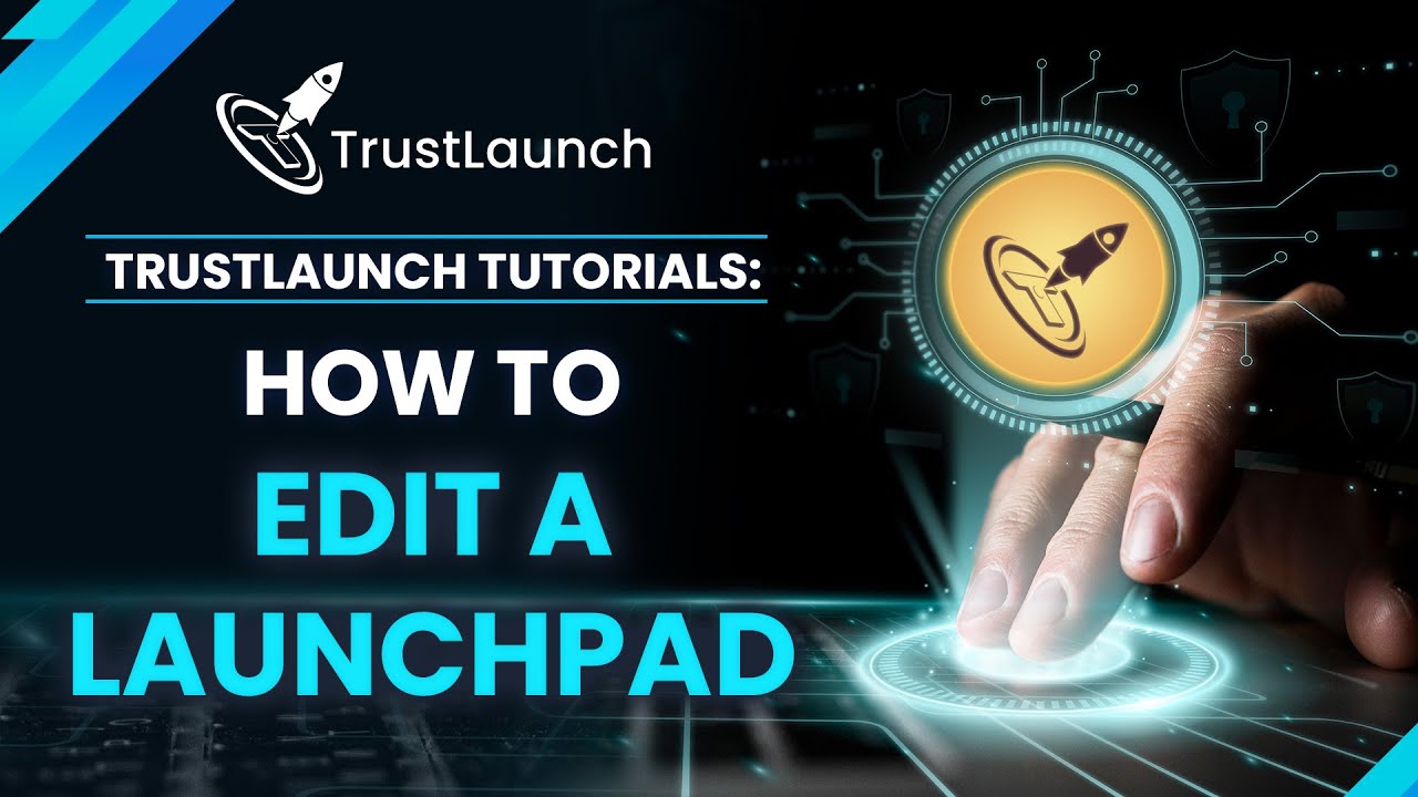 TrustLaunch Tutorial: Edit a LaunchPad