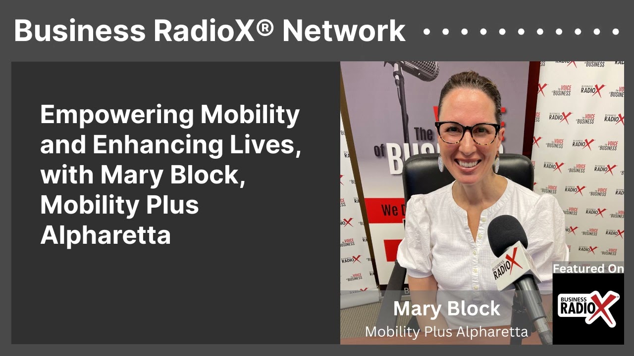 Empowering Mobility and Enhancing Lives, with Mary Block, Mobility Plus Alpharetta | Business...