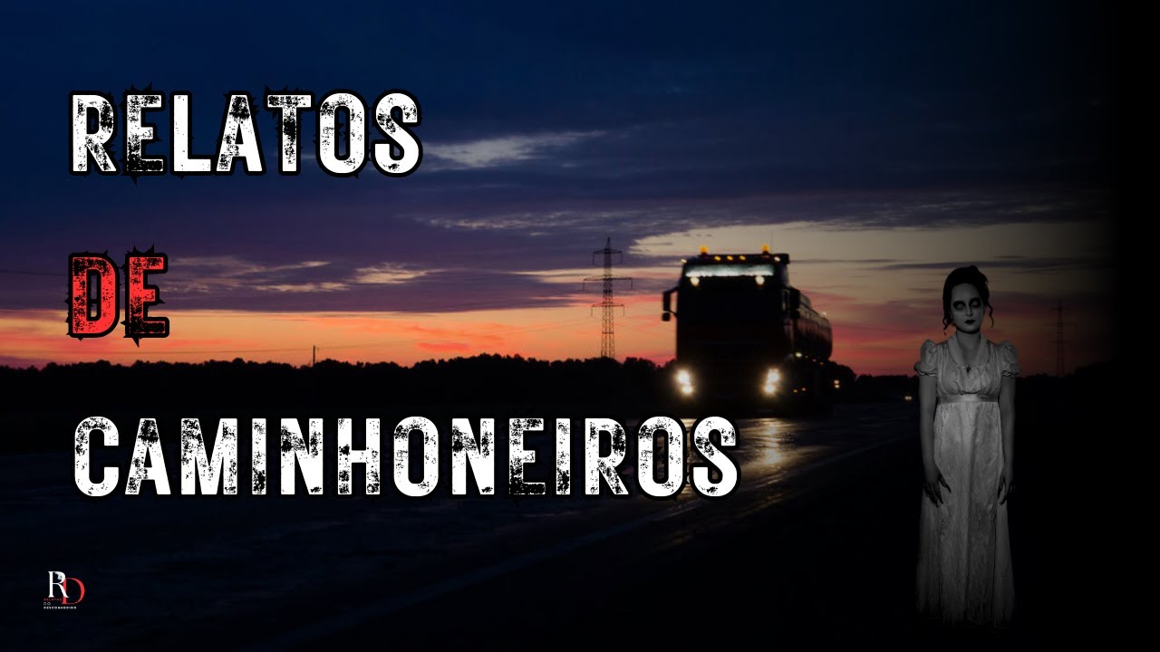 4 RELATOS DE TERROR DE CAMINHONEIROS  - DEIXE SE LEVAR PELO MEDO