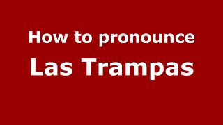 How to pronounce Las Trampas