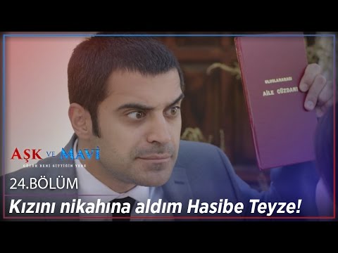 Aşk ve Mavi 24.Bölüm - Kızını nikahına aldım Hasibe Teyze!