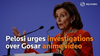 Pelosi urges investigations over Gosar anime video
