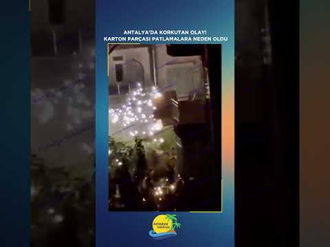 Antalya'da korkutan olay: Karton parçası patlamalara neden oldu