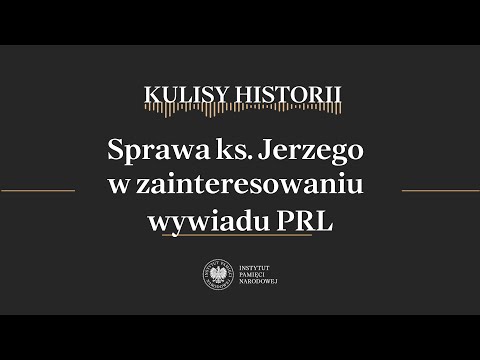 SPRAWA ks. JERZEGO w zainteresowaniu WYWIADU PRL – cykl Kulisy historii odc. 186