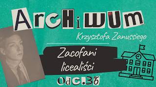 ARCHIWUM KRZYSZTOFA ZANUSSIEGO | „ZACOFANI LICEALIŚCI” | ODC. 36
