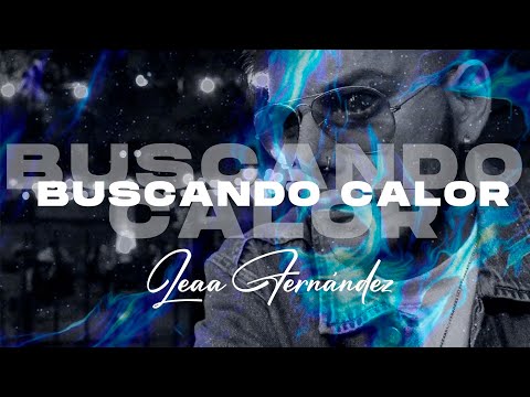 Buscando Calor - Leaa Fernández | Shot by PAL MILLON STUDIO | VIDEOCLIP