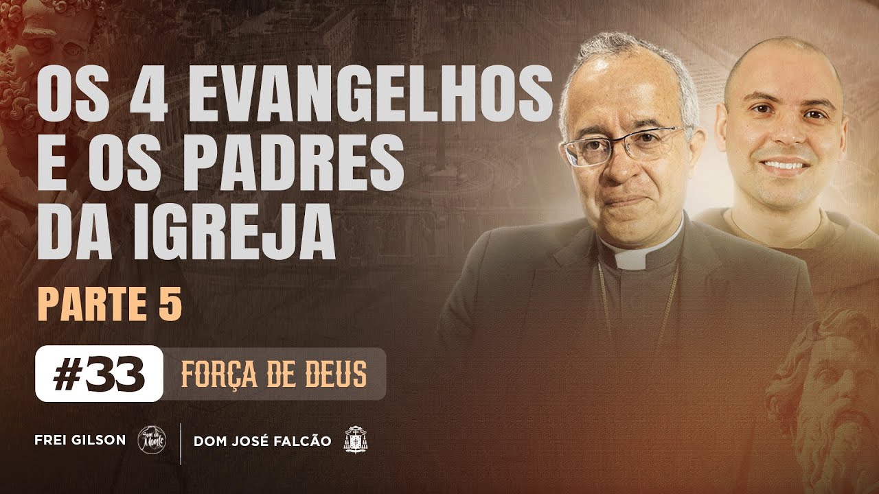 Os quatros Evangelhos e os Padre da Igreja | Força de Deus | Parte 5 | #33