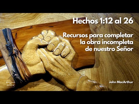 Predicación expositiva del libro de Hechos 1:12 al 26 | Dr. John MacArthur