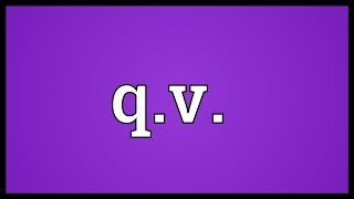 Q.v. Meaning