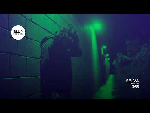 Blur Podcasts 065 - Selva (Mexico)