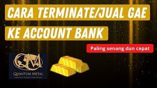 Quantum Metal : Cara Terminate/Jual GAE Ke Account Bank