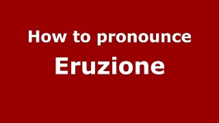 How to pronounce Eruzione