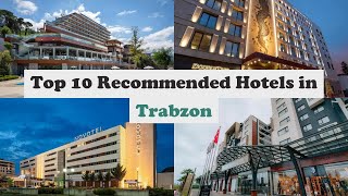 Top 10 Recommended Hotels In Trabzon | Luxury Hotels In Trabzon