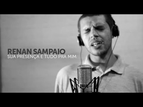 Renan Sampaio - Sua Presença é Tudo Pra Mim