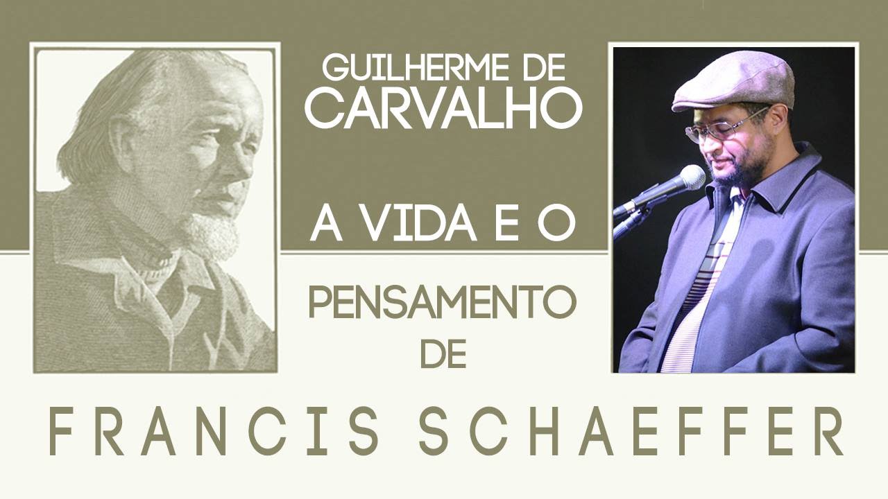FRANCIS SCHAEFFER:Vida & Pensamento-3/8-Guilherme de Carvalho