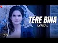 Tere Bina Arijit Singh 1921 Zareen Khan Karan Kundrra Aakanksha S Asad Khan Lyrical
