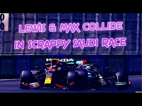 F1 Saudi Arabia 2021 Review   Lewis & Max Collide Again In Scrappy Saudi Race
