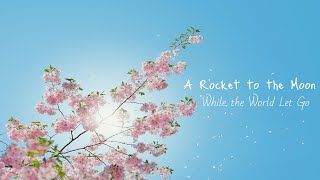 A Rocket to the Moon - While the World Let Go