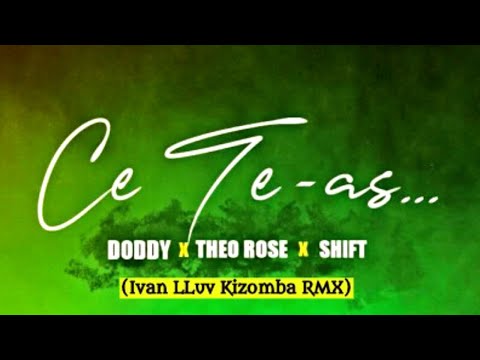 Doddy ft. Shift, Theo Rose - Ce Te-As (Ivan LLuv Kizomba RMX)