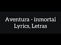 Aventura - Inmortal (letras) 2019