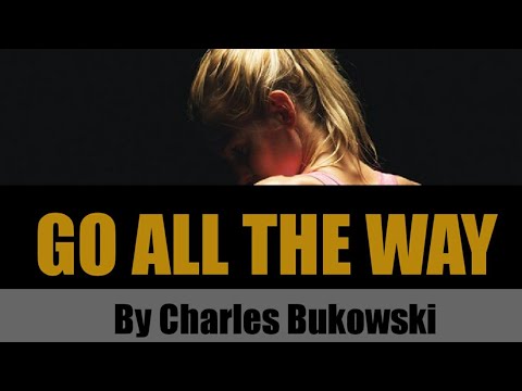 If You going to try, go all the way. Otherwise don't even start by Charles Bukowski