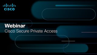 Cisco Secure Private Access Webinar SPA