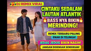 Download lagu CINTAKU SEDALAM LAUTAN ATLANTIK - DJ REMIX TERBARU 🔥 LAGU VIRAL TIKTOK 2026 mp3