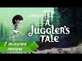 2 minuten review: A Juggler's Tale