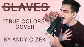 Slaves "True Colors" VOCAL COVER