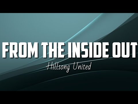 Hillsong United - From The Inside Out (Lyrics)