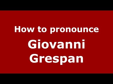 How to pronounce Giovanni Grespan (Italian/Italy)  - PronounceNames.com