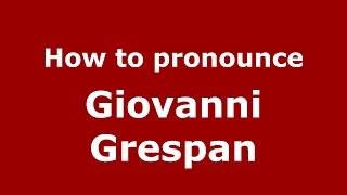How to pronounce Giovanni Grespan