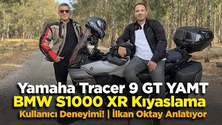 Yamaha Tracer 9 GT YAMT BMW S1000 XR Kıyaslama Kullanıcı Deneyimi!  İlkan Oktay 