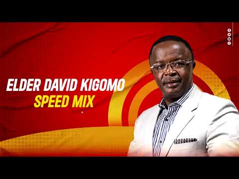 ELDER DAVID KIGOMO-SPEED MIX