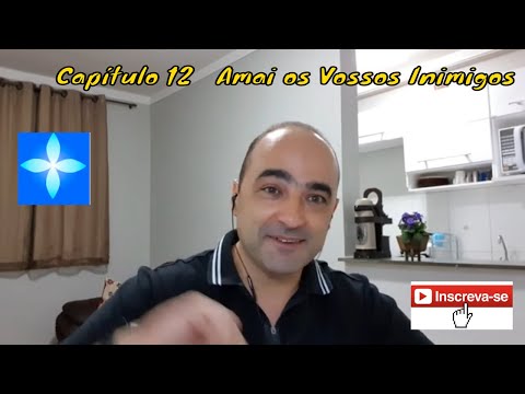 Palestra Capítulo 12  Evangelho Segundo o Espíritismo - Amar os vossos Inimigos.