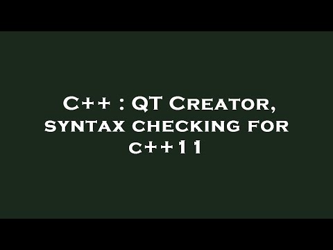 C++ : QT Creator, syntax checking for c++11