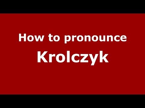 How to Pronounce Krolczyk - PronounceNames.com