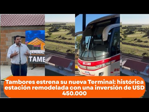 Tambores estrena su nueva Terminal: histórica estación remodelada con una inversión de USD 450.000