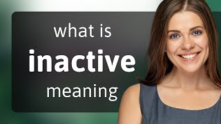 Inactive • INACTIVE meaning