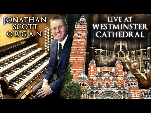 WESTMINSTER CATHEDRAL GRAND ORGAN FESTIVAL - JONATHAN SCOTT LIVE IN CONCERT
