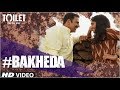 Bakheda Video Song | Toilet - Ek Prem Katha