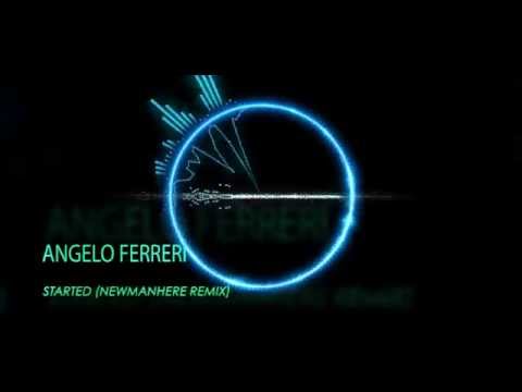 Angelo Ferreri - Started (Newmanhere Remix)