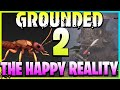 Grounded 2 Will Happen! And Yes GROUNDED 1 IS DONE No More Content Updates!