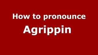How to pronounce Agrippin 